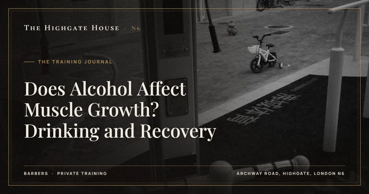 Does Alcohol Affect Muscle Growth? Drinking and Recovery - The Training Journal, The Highgate House, Highgate N6