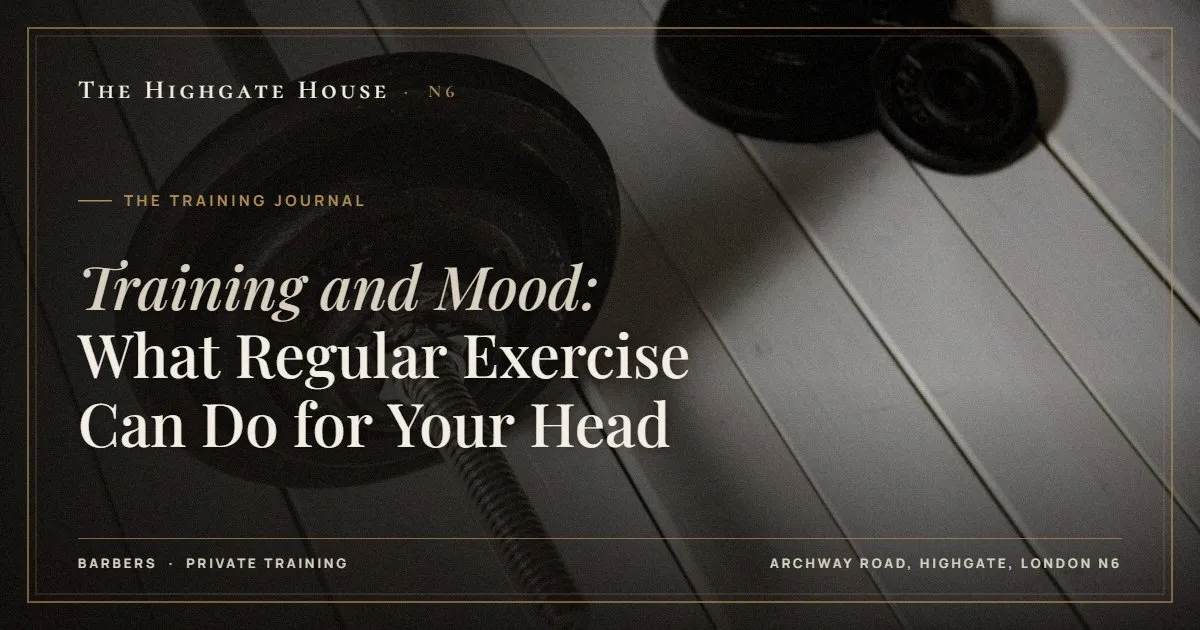 Training and Mood: What Regular Exercise Can Do for Your Head - The Training Journal, The Highgate House, Highgate N6