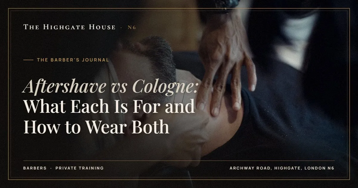 Aftershave vs Cologne: What Each Is For and How to Wear Both - The Barber's Journal, The Highgate House, Highgate N6