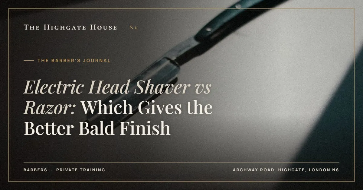 Electric Head Shaver vs Razor: Which Gives the Better Bald Finish - The Barber's Journal, The Highgate House, Highgate N6