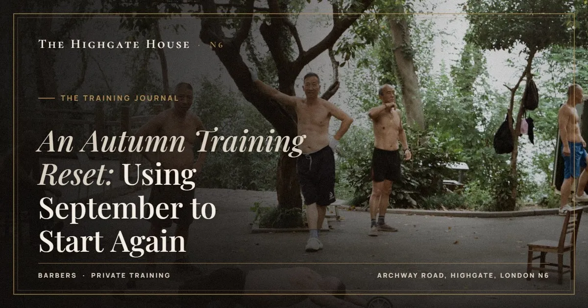 An Autumn Training Reset: Using September to Start Again - The Training Journal, The Highgate House, Highgate N6