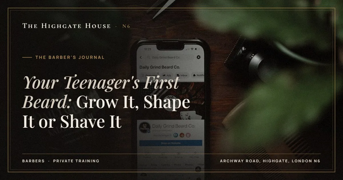 Your Teenager's First Beard: Grow It, Shape It or Shave It - The Barber's Journal, The Highgate House, Highgate N6