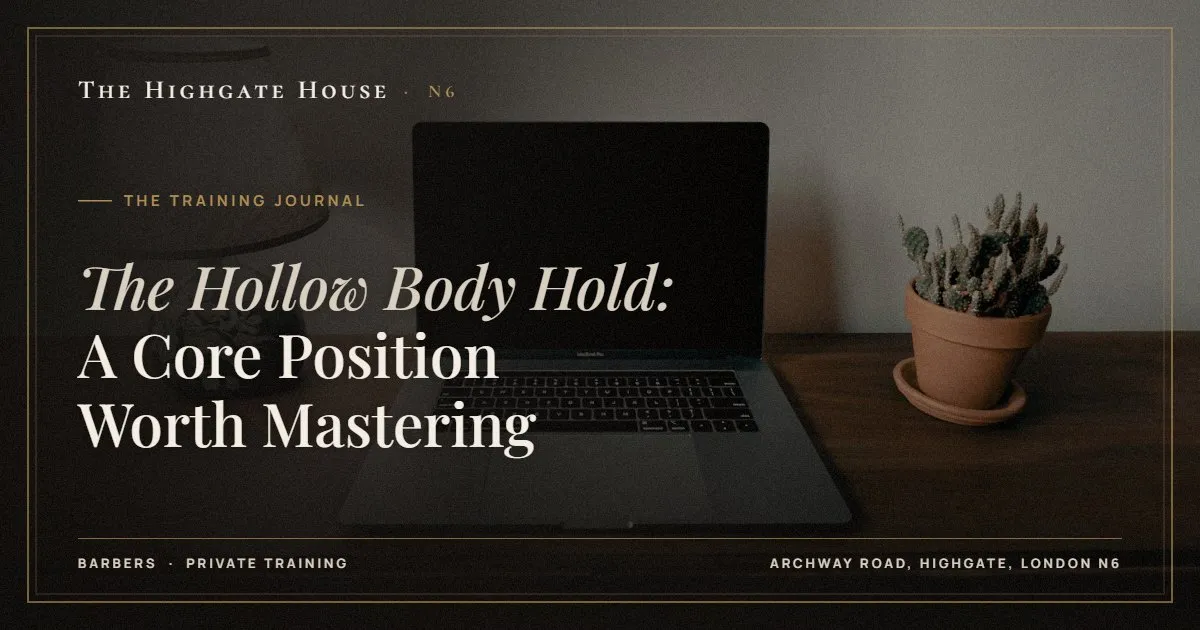 The Hollow Body Hold: A Core Position Worth Mastering - The Training Journal, The Highgate House, Highgate N6