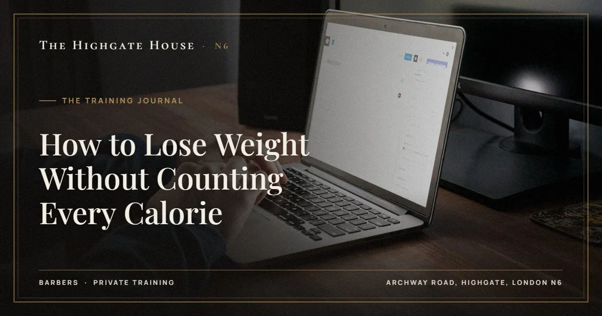 How to Lose Weight Without Counting Every Calorie - The Training Journal, The Highgate House, Highgate N6
