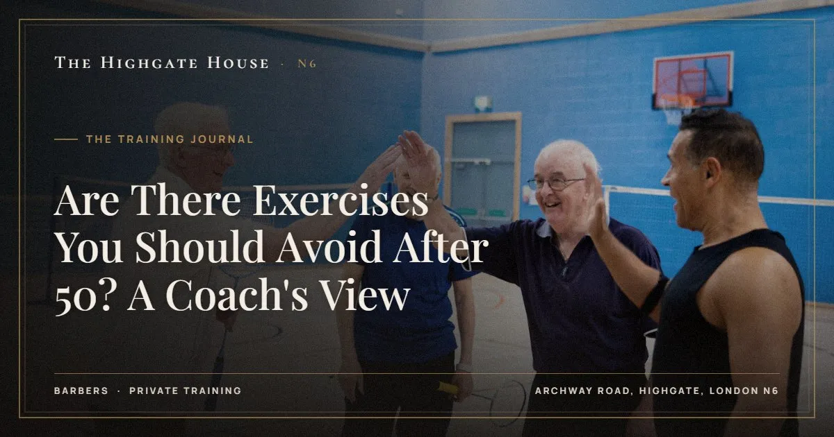 Are There Exercises You Should Avoid After 50? A Coach's View - The Training Journal, The Highgate House, Highgate N6