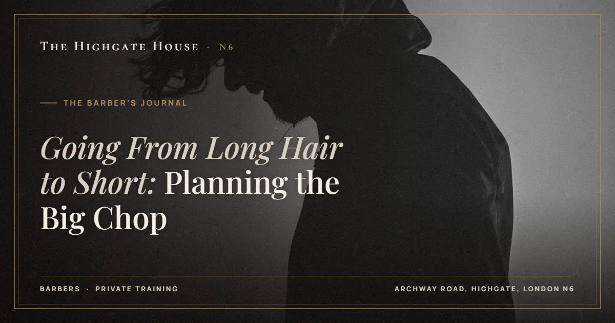 Going From Long Hair to Short: Planning the Big Chop - The Barber's Journal, The Highgate House, Highgate N6