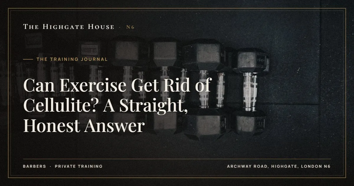 Can Exercise Get Rid of Cellulite? A Straight, Honest Answer - The Training Journal, The Highgate House, Highgate N6