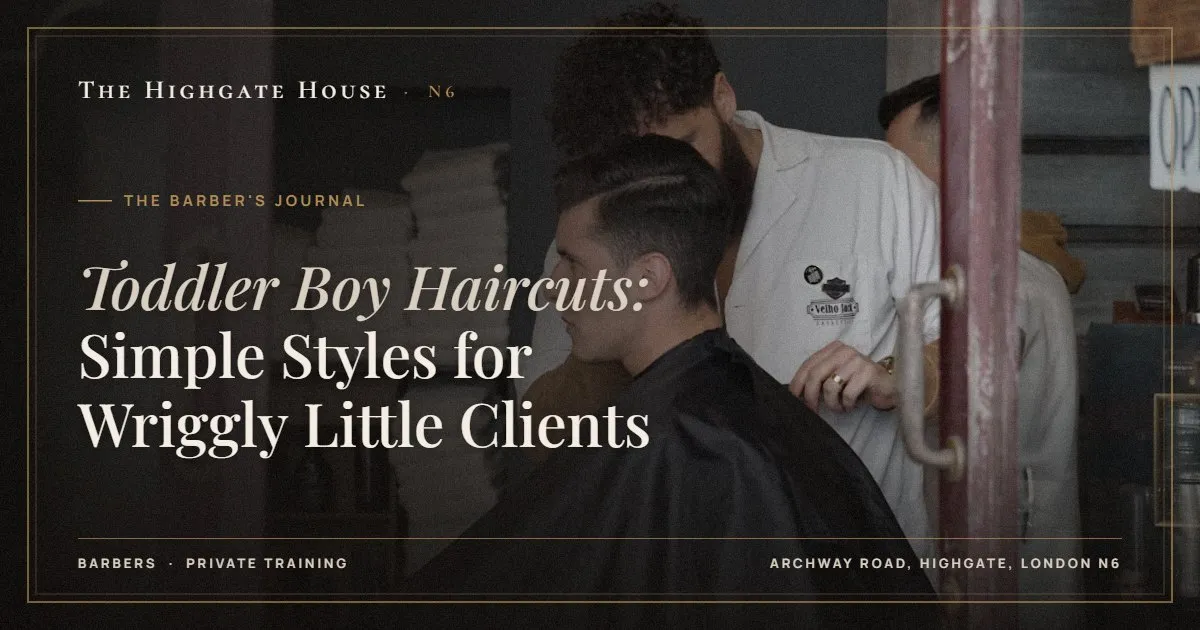 Toddler Boy Haircuts: Simple Styles for Wriggly Little Clients - The Barber's Journal, The Highgate House, Highgate N6