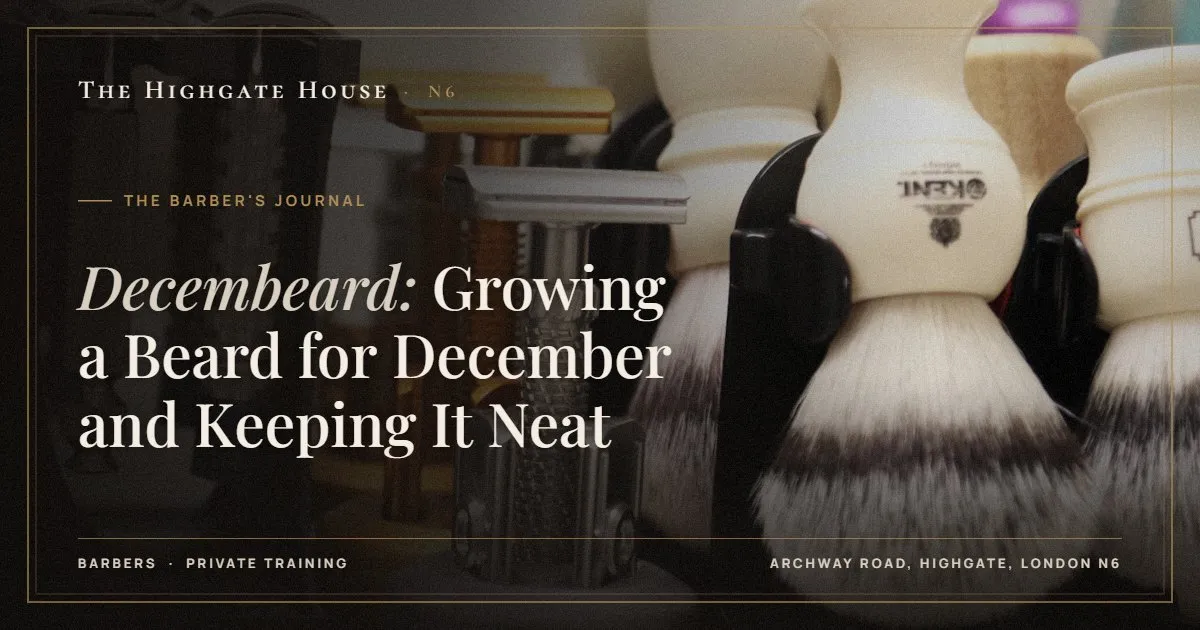 Decembeard: Growing a Beard for December and Keeping It Neat - The Barber's Journal, The Highgate House, Highgate N6