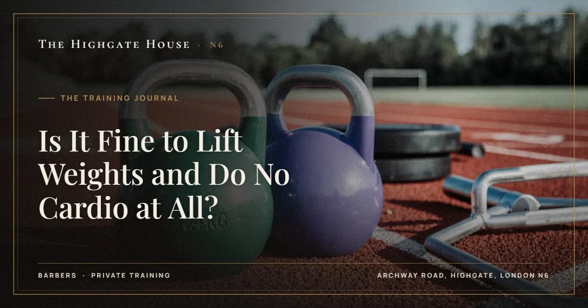 Is It Fine to Lift Weights and Do No Cardio at All? - The Training Journal, The Highgate House, Highgate N6