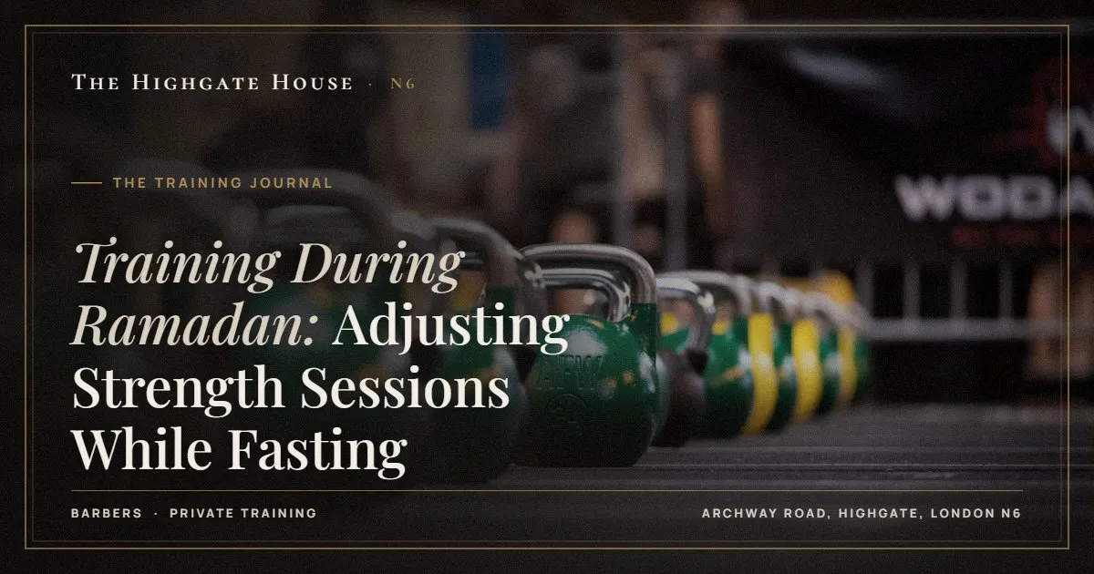 Training During Ramadan: Adjusting Strength Sessions While Fasting - The Training Journal, The Highgate House, Highgate N6