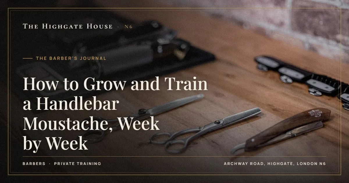 How to Grow and Train a Handlebar Moustache, Week by Week - The Barber's Journal, The Highgate House, Highgate N6