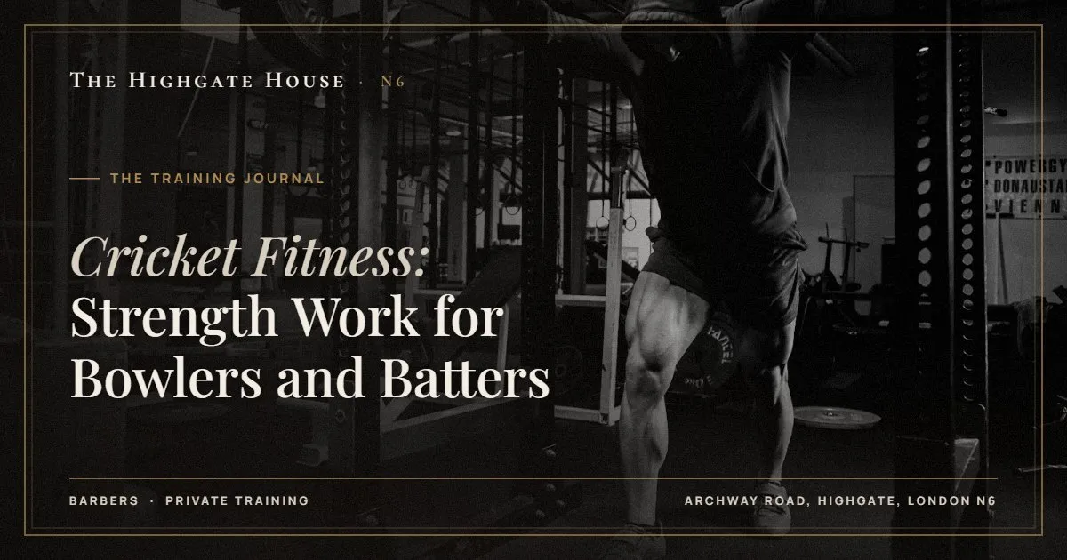 Cricket Fitness: Strength Work for Bowlers and Batters - The Training Journal, The Highgate House, Highgate N6