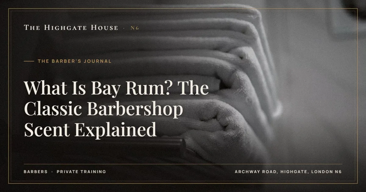 What Is Bay Rum? The Classic Barbershop Scent Explained - The Barber's Journal, The Highgate House, Highgate N6