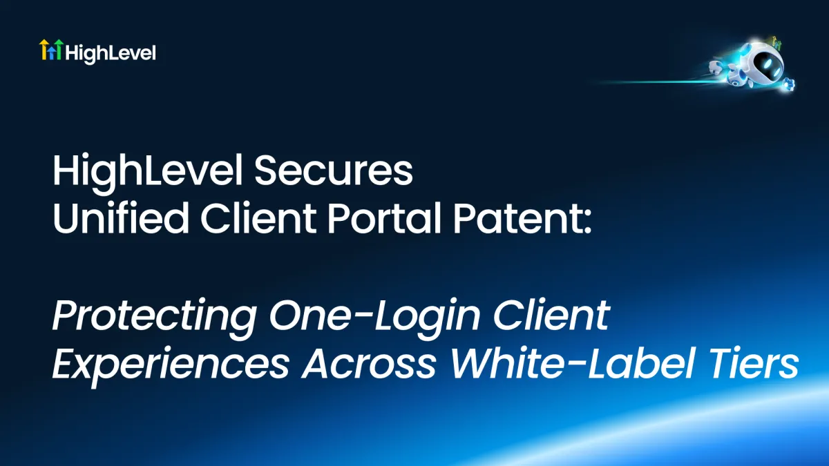 HighLevel Secures Unified Client Portal Patent: Protecting One-Login Client Experiences Across White-Label Tiers