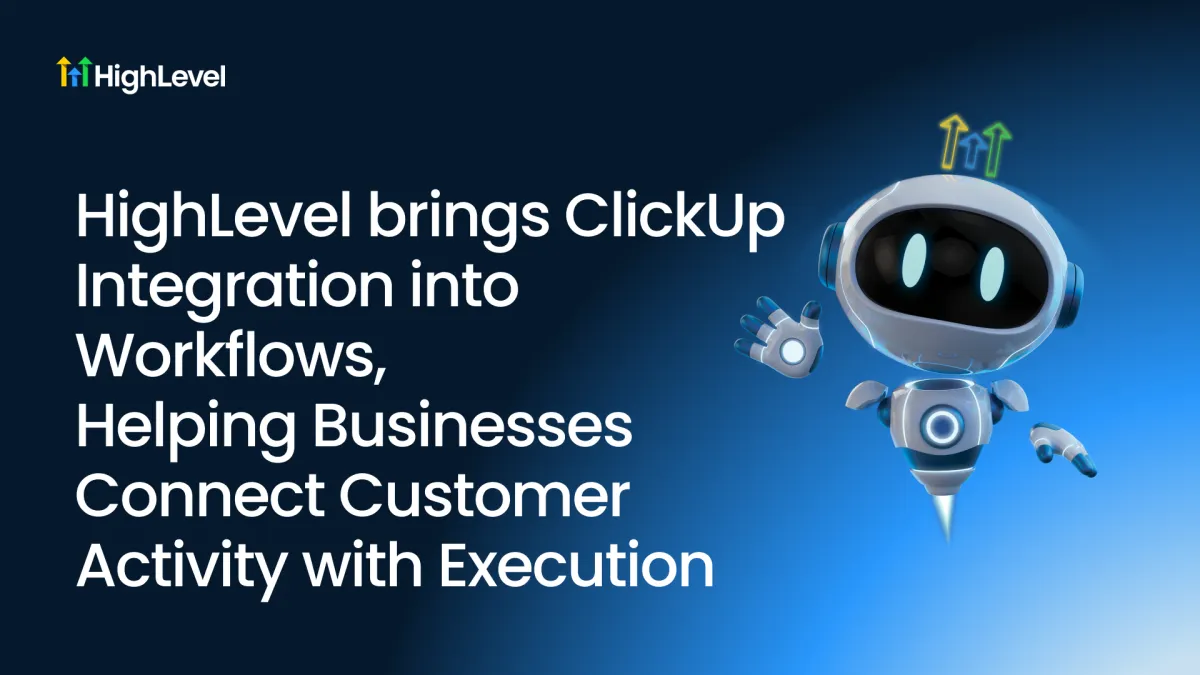 HighLevel brings ClickUp Integration into Workflows, Helping Businesses Connect Customer Activity with Execution