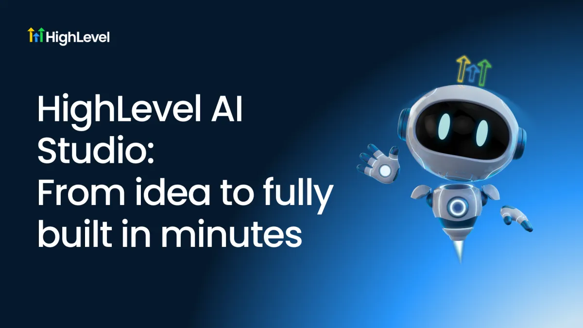 HighLevel AI Studio: From idea to fully built in minutes