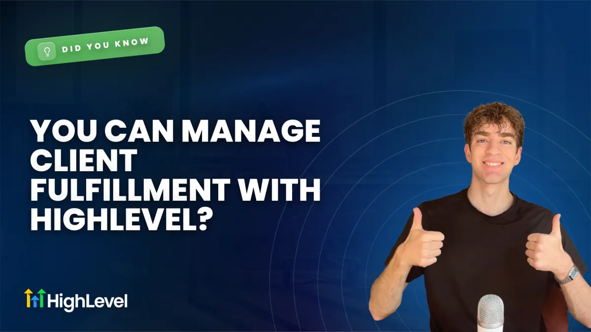 Did You Know You Can Manage Client Fulfillment with HighLevel?