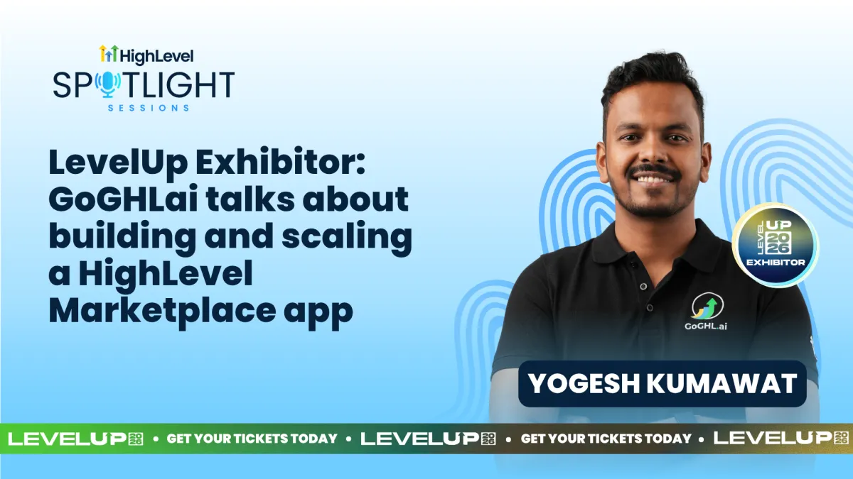 Yogesh Kumawat: LevelUp Exhibitor: GoGHLai talks about building and scaling a HighLevel Marketplace app
