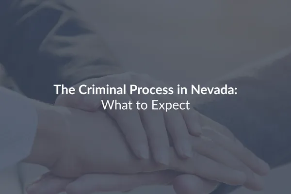 Nevada Criminal Process | What to Expect | Paragon Law Group Las Vegas