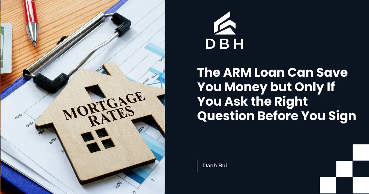 The ARM Loan Can Save You Money but Only If You Ask the Right Question Before You Sign