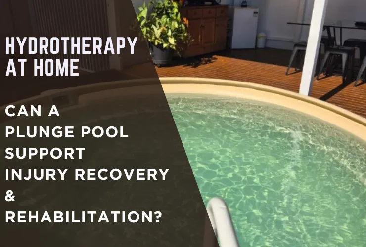 Hydrotherapy at Home: Can a Plunge Pool Support Injury Recovery & Rehabilitation?