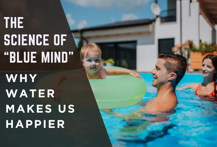 The Science of “Blue Mind”: Why Water Makes Us Happier