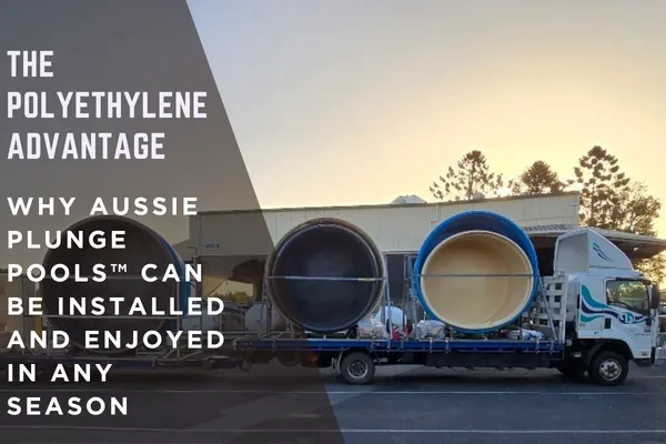 The Polyethylene Advantage: Why Aussie Plunge Pools™ Can Be Installed and Enjoyed in Any Season