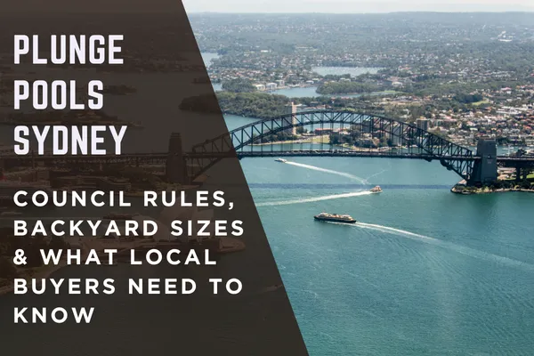 Plunge Pools Sydney: Council Rules, Backyard Sizes & What Local Buyers Need to Know