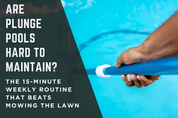Are Plunge Pools Hard To Maintain? The 15-Minute Weekly Routine That Beats Mowing The Lawn