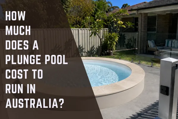 How Much Does A Plunge Pool Cost To Run In Australia?