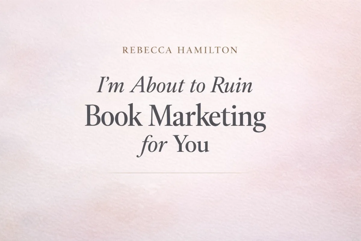 I'm About to Ruin Book Marketing for You | Rebecca Hamilton
