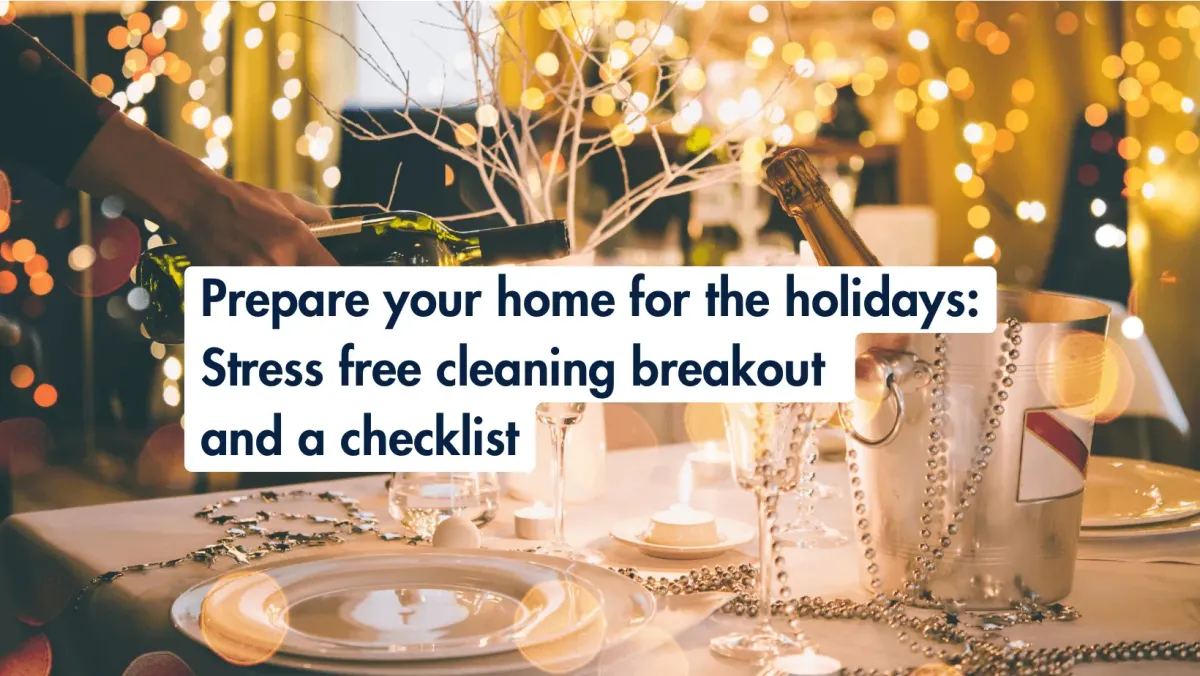 Prepare your home for the holidays: Cleaning checklist.
