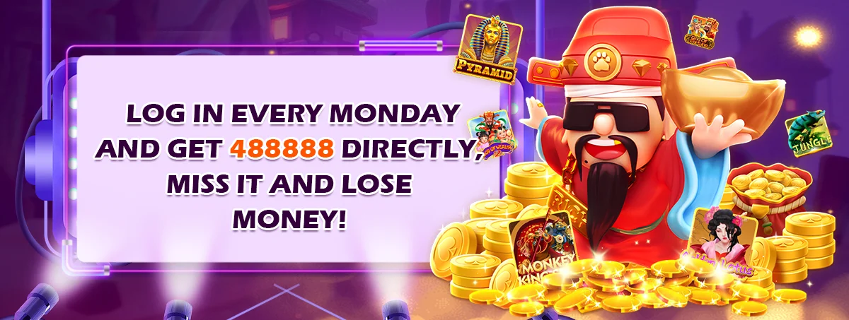 Login every monday and get 488888 directly, miss it and lose money.
