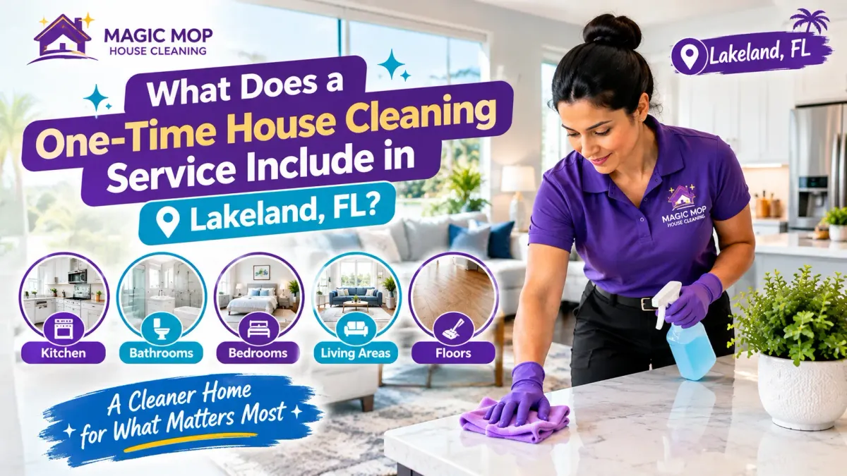 Magic Mop House Cleaning professional providing one-time house cleaning in Lakeland, FL, with kitchen, bathroom, bedroom, living area, and floor cleaning services highlighted.