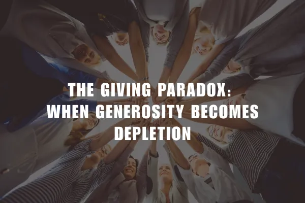 The Giving Paradox: When Generosity Becomes Depletion