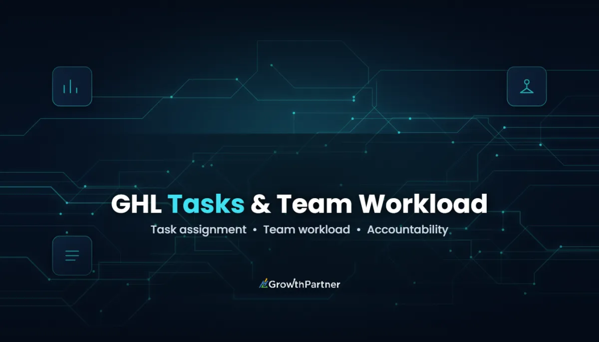 GoHighLevel Tasks: Team Workload Management (2026) — HL Growth Partner, Dr Priya Jaganathan