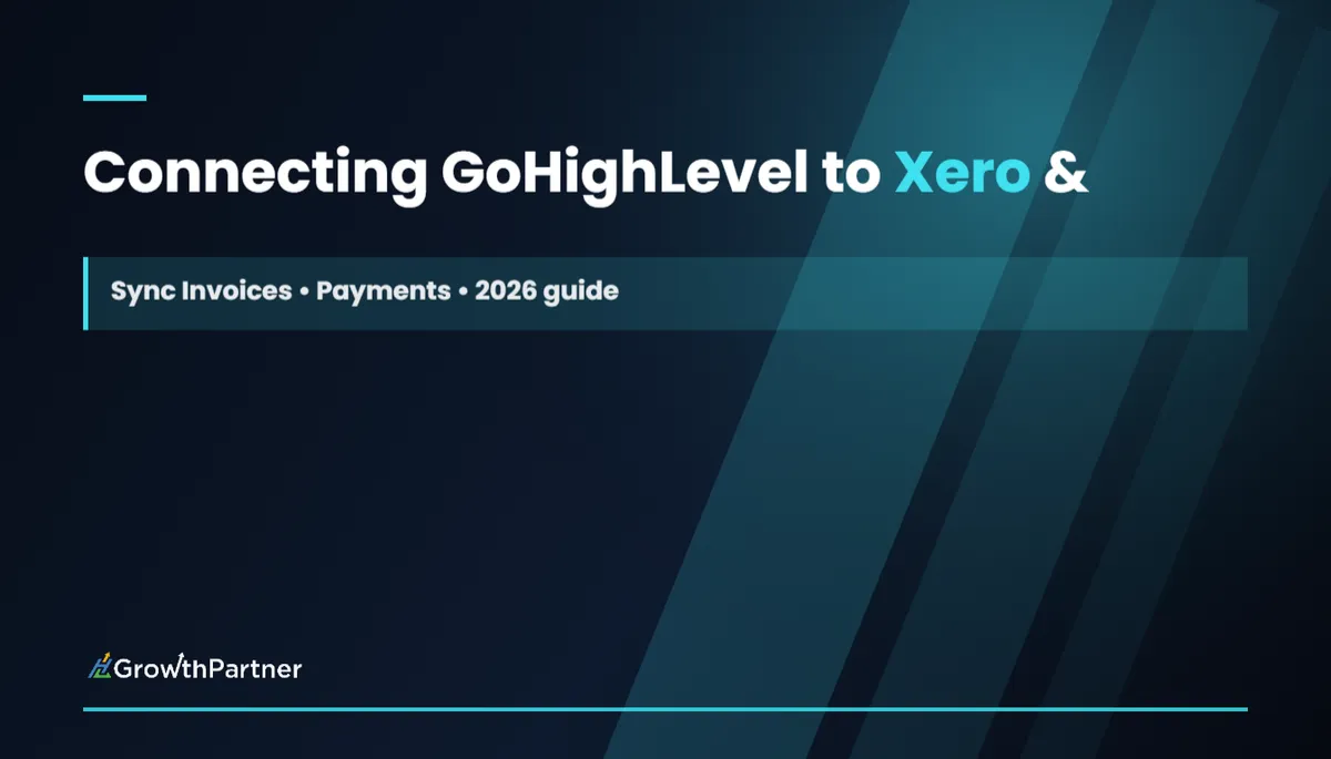 Connecting GoHighLevel to Xero & QuickBooks: Sync Invoices and Payments (2026) — HL Growth Partner, Dr Priya Jaganathan