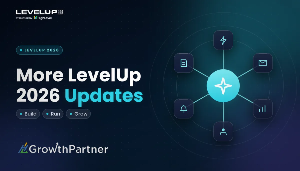 More HighLevel LevelUp 2026 Updates: Every Other Launch, by Area