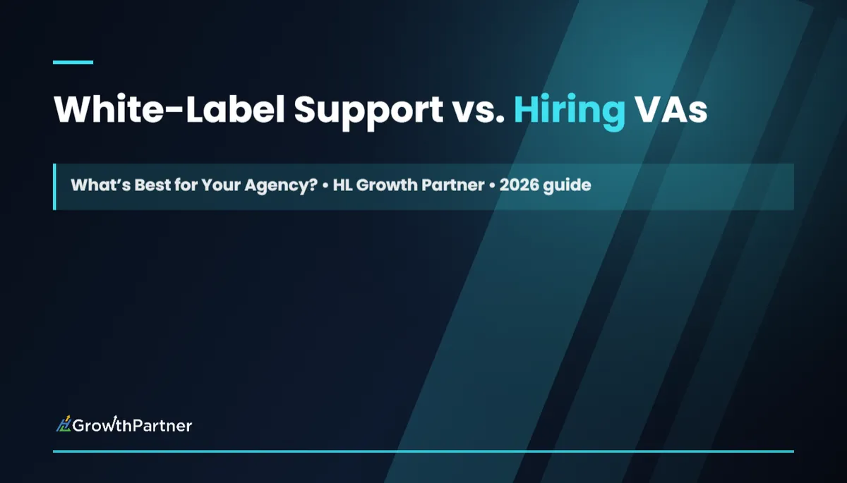 White-Label Support vs. Hiring VAs for GHL: What’s Best for Your Agency?