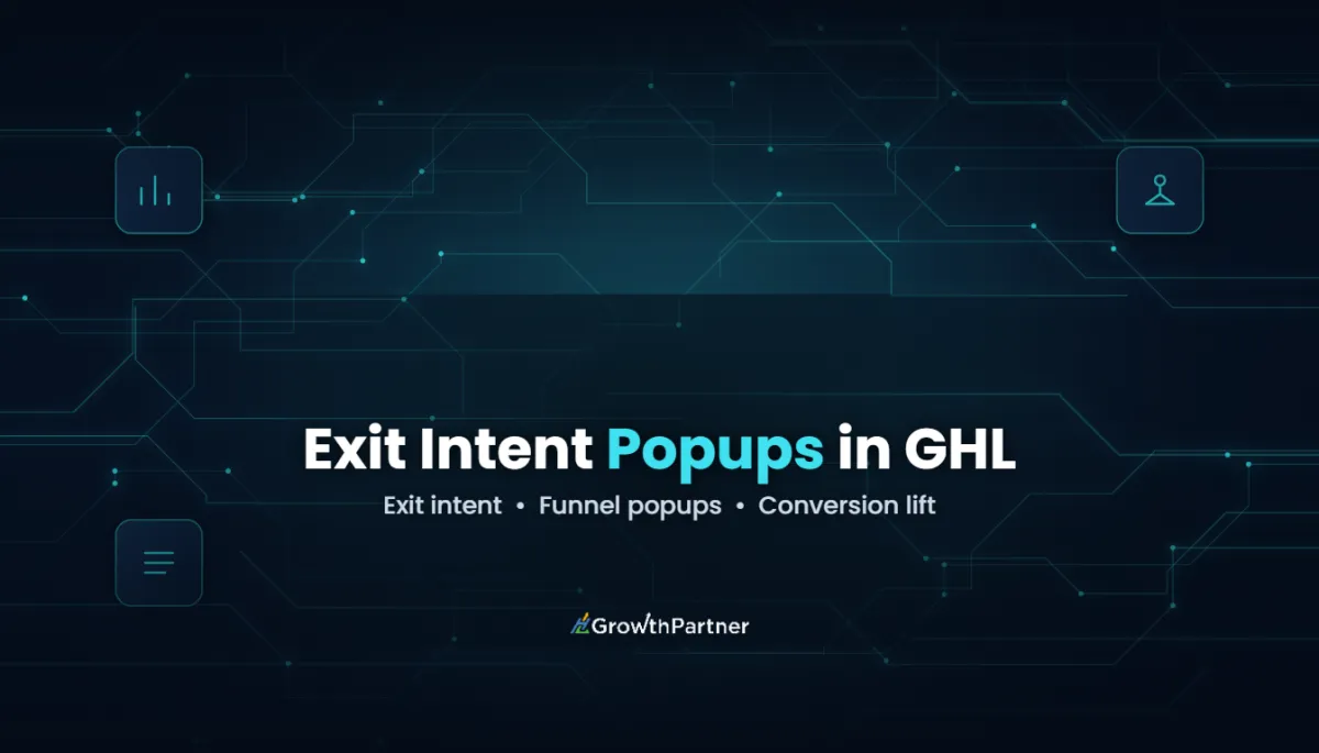 GoHighLevel Popups & Exit Intent: Setup Guide (2026) — HL Growth Partner, Dr Priya Jaganathan