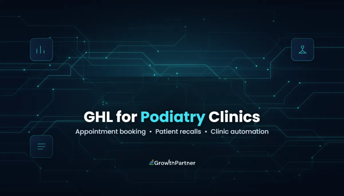 GoHighLevel for Podiatrists: Clinic Setup (2026) — HL Growth Partner, Dr Priya Jaganathan