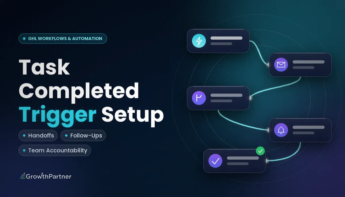 GoHighLevel Task Completed Trigger: Setup Guide (2026) — HL Growth Partner, Dr Priya Jaganathan