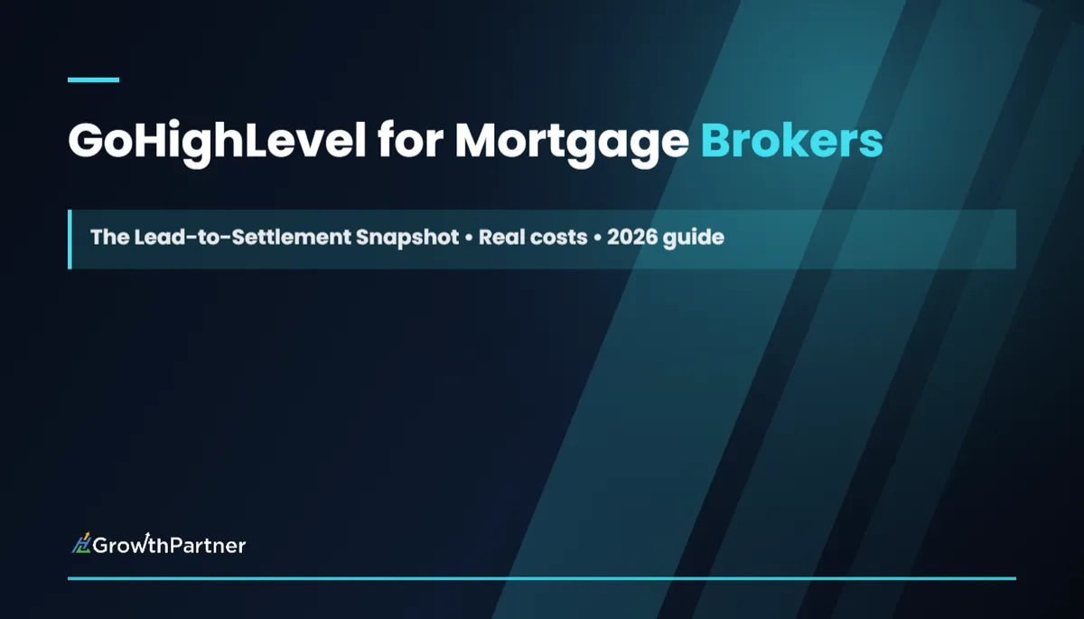 GoHighLevel for Mortgage Brokers: The Lead-to-Settlement Snapshot (2026) — HL Growth Partner, Dr Priya Jaganathan