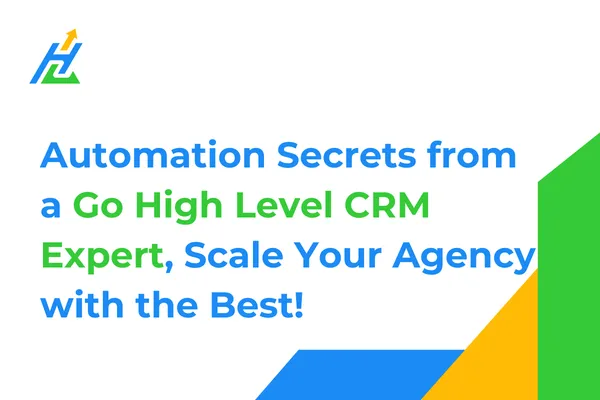 Automation Secrets from a Go High Level CRM Expert, Scale Your Agency with the Best!