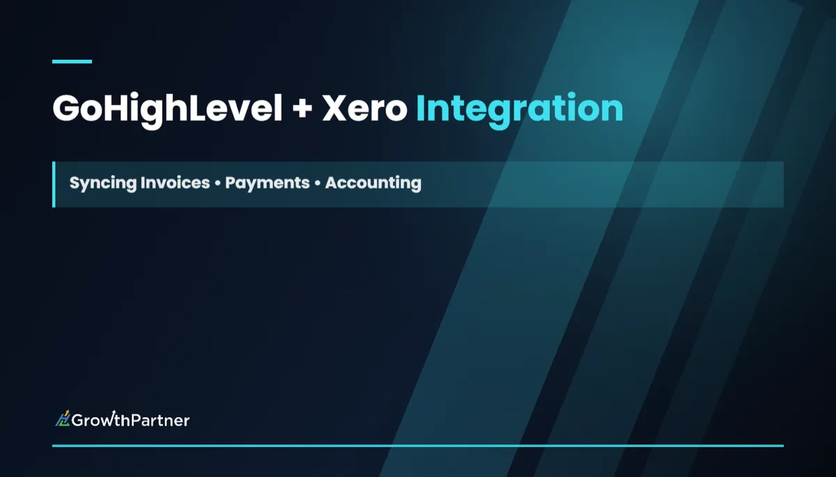 GoHighLevel + Xero Integration: Syncing Invoices, Payments & Accounting (2026) — HL Growth Partner, Dr Priya Jaganathan