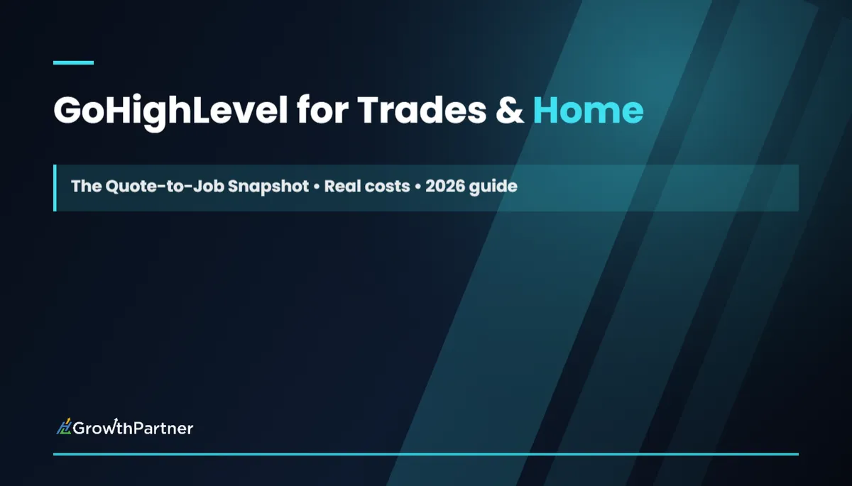 GoHighLevel for Trades & Home Services: The Quote-to-Job Snapshot (2026) — HL Growth Partner, Dr Priya Jaganathan