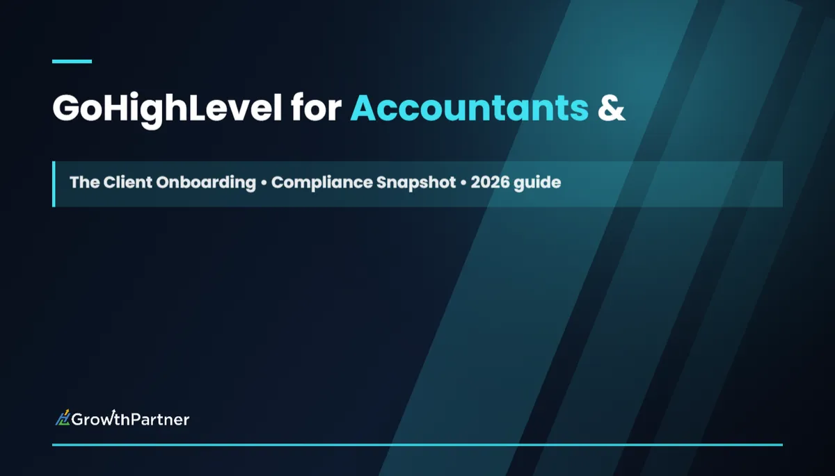 GoHighLevel for Accountants & Bookkeepers: The Client Onboarding & Compliance Snapshot (2026) — HL Growth Partner, Dr Priya Jaganathan