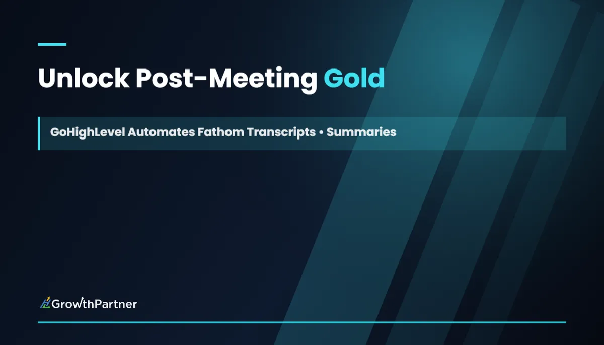 Unlock Post-Meeting Gold: GoHighLevel Automates Fathom Transcripts & Summaries feature image