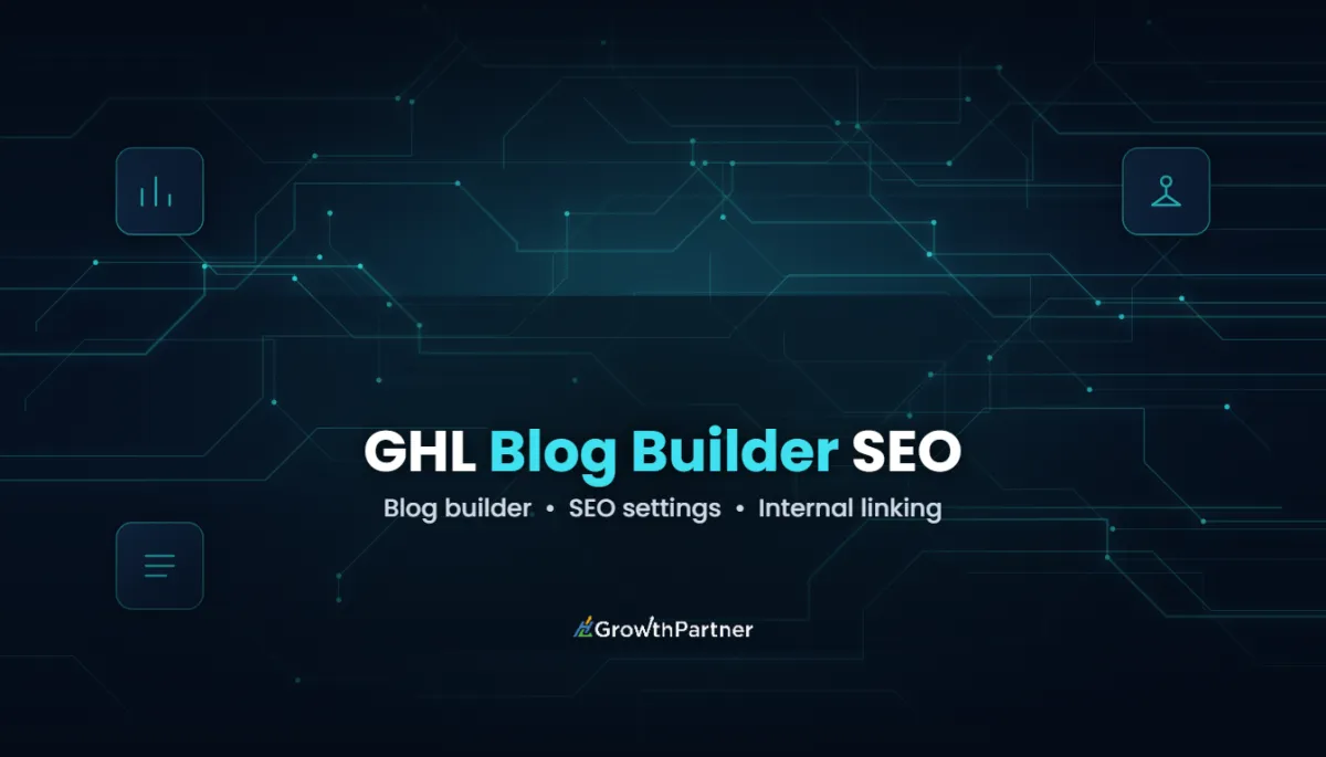 GoHighLevel Blog Builder: SEO Setup Guide (2026) — HL Growth Partner, Dr Priya Jaganathan